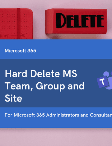 Hard Delete - MS Team, Microsoft 365 Group and Site