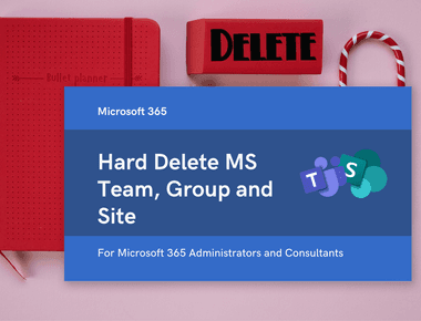 Hard Delete - MS Team, Microsoft 365 Group and Site